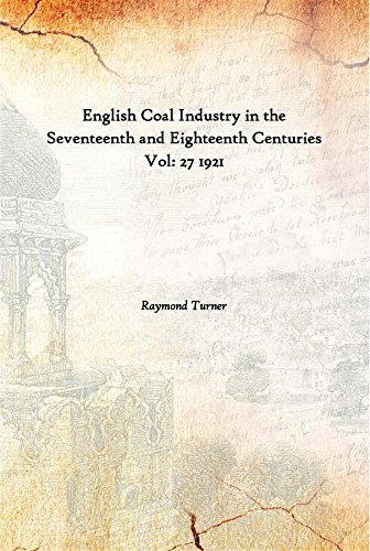 Stock image for English Coal Industry in the Seventeenth and Eighteenth Centuries Vol. 27 1921 for sale by Books Puddle