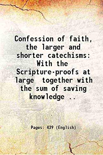 Stock image for Confession of Faith, the Larger and Shorter Catechisms With the Scripture-proofs at Large Together with the Sum of Saving Knowledge . 1877 for sale by Books Puddle