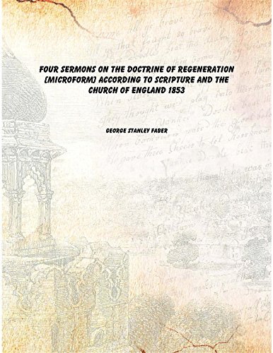 Stock image for Four sermons on the doctrine of regeneration [microform] according to scripture and the Church of England 1853 [Hardcover] for sale by Books Puddle