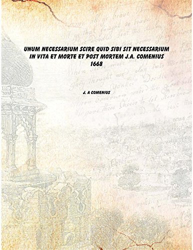 9789333624541: Unum necessarium scire quid sibi sit necessarium in vita et morte et post mortem J.A. Comenius 1668 [Hardcover]