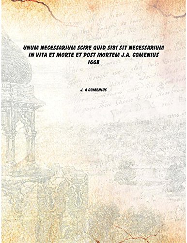 Stock image for Unum necessarium scire quid sibi sit necessarium in vita et morte et post mortem J.A. Comenius 1668 [Hardcover] for sale by Books Puddle