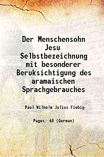 Stock image for Der Menschensohn Jesu Selbstbezeichnung mit besonderer Beruksichtigung des aramaischen Sprachgebrauches 1901 [Hardcover] for sale by Books Puddle