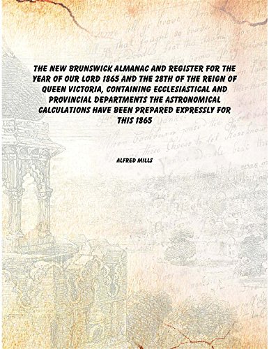 Stock image for The New Brunswick almanac and register for the year of Our Lord 1865 and the 28th of the reign of Queen Victoria, containing ecclesiastical and provincial departments the astronomical calculations have been prepared expressly for this 186 [Hardcover] for sale by Books Puddle