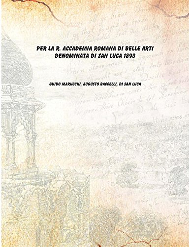 Stock image for Per la R. Accademia Romana di belle arti denominata di San Luca 1893 [Hardcover] for sale by Books Puddle