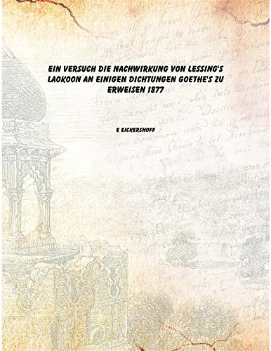 Imagen de archivo de Ein Versuch die Nachwirkung von Lessing's Laokoon an einigen Dichtungen Goethe's zu erweisen 1877 [Hardcover] a la venta por Books Puddle