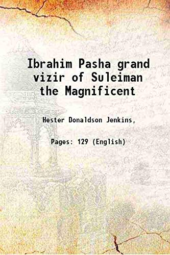 Imagen de archivo de Ibrahim Pasha grand vizir of Suleiman the Magnificent 1911 [Hardcover] a la venta por Books Puddle