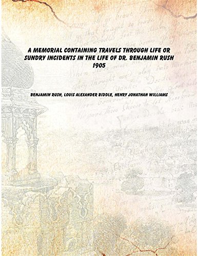 Beispielbild fr A Memorial Containing Travels Through Life Or Sundry Incidents in the Life of Dr. Benjamin Rush 1905 [Hardcover] zum Verkauf von Books Puddle