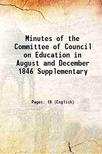 Stock image for Minutes of the Committee of Council on Education in August and December 1846 Supplementary 1847 [Hardcover] for sale by Books Puddle