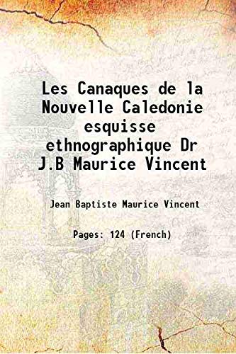 Imagen de archivo de Les Canaques de la Nouvelle Caledonie esquisse ethnographique Dr J.B Maurice Vincent 1895 [Hardcover] a la venta por Books Puddle