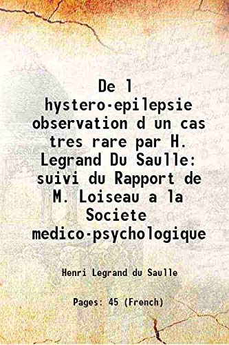 Beispielbild fr De l hystero-epilepsie observation d un cas tres rare par H. Legrand Du Saulle suivi du Rapport de M. Loiseau a la Societe medico-psychologique 1855 [Hardcover] zum Verkauf von Books Puddle