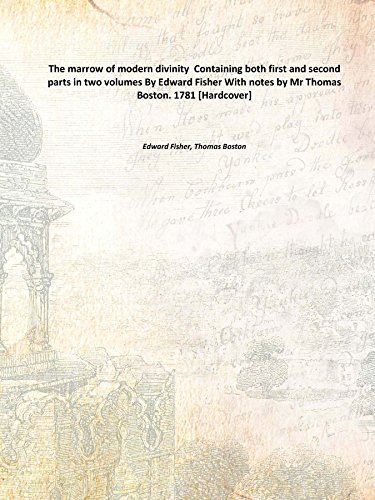 Stock image for The marrow of modern divinity Containing both first and second parts in two volumes By Edward Fisher With notes by Mr Thomas Boston. 1781 [Hardcover] for sale by Books Puddle