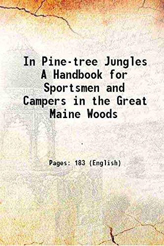 Stock image for In Pine-tree Jungles A Handbook for Sportsmen and Campers in the Great Maine Woods 1902 [Hardcover] for sale by Books Puddle