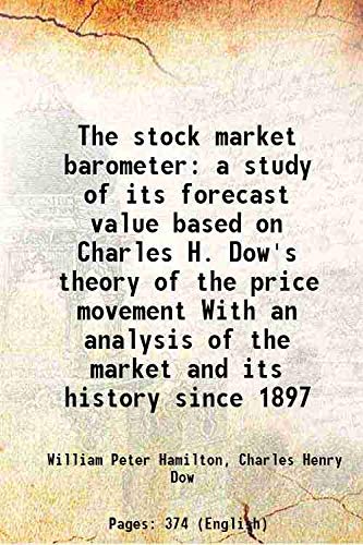 Stock image for The stock market barometer a study of its forecast value based on Charles H. Dow's theory of the price movement With an analysis of the market and its history since 1897 [Hardcover] for sale by Books Puddle