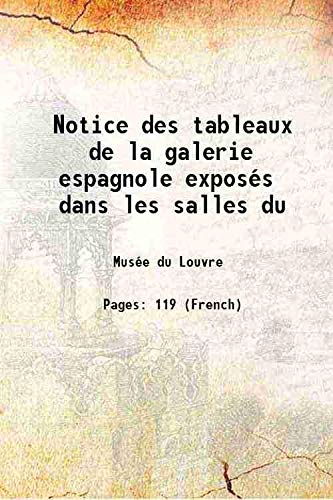 Stock image for Notice des tableaux de la galerie espagnole expos??s dans les salles du 1838 [Hardcover] for sale by Books Puddle