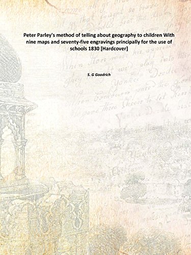 Imagen de archivo de Peter Parley's method of telling about geography to children With nine maps and seventy-five engravings principally for the use of schools 1830 [Hardcover] a la venta por Books Puddle