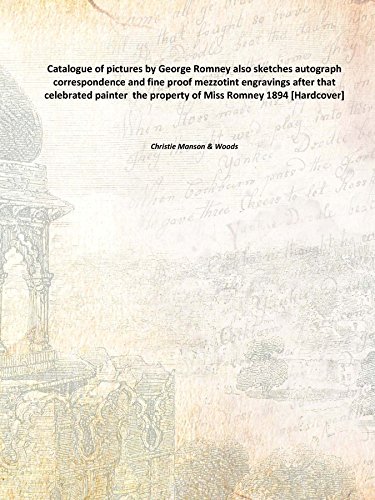 Beispielbild fr Catalogue of pictures by George Romney also sketches autograph correspondence and fine proof mezzotint engravings after that celebrated painter the property of Miss Romney 1894 [Hardcover] zum Verkauf von Books Puddle