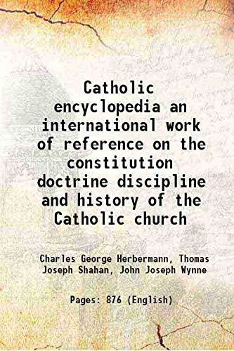 Imagen de archivo de Catholic encyclopedia an international work of reference on the constitution doctrine discipline and history of the Catholic church 1913 a la venta por Books Puddle