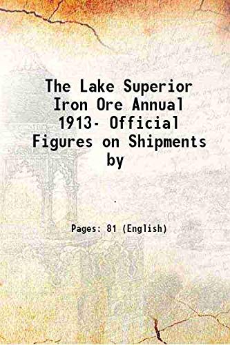 Stock image for The Lake Superior Iron Ore Annual 1913- Official Figures on Shipments by 1913 [Hardcover] for sale by Books Puddle