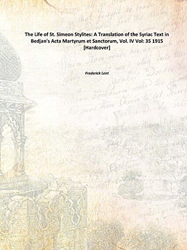 Beispielbild fr The Life of St. Simeon Stylites: A Translation of the Syriac Text in Bedjan's Acta Martyrum et Sanctorum, Vol. IV Vol:- 35 1915 [Hardcover] zum Verkauf von Books Puddle