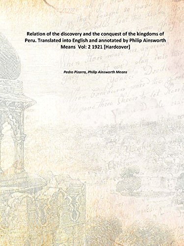 Stock image for Relation of the discovery and the conquest of the kingdoms of Peru. Translated into English and annotated by Philip Ainsworth Means Volume 2 1921 for sale by Books Puddle