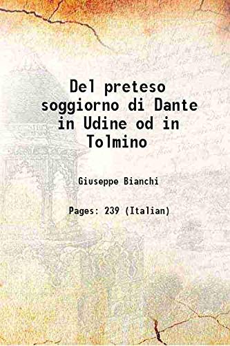 Stock image for Del preteso soggiorno di Dante in Udine od in Tolmino 1844 [Hardcover] for sale by Books Puddle