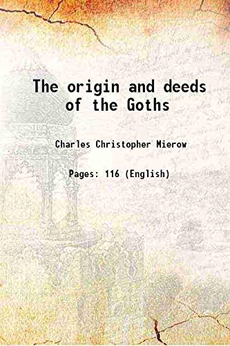 Stock image for The origin and deeds of the Goths 1908 [Hardcover] for sale by Books Puddle