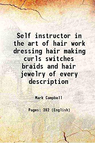 Beispielbild fr Self instructor in the art of hair work dressing hair making curls switches braids and hair jewelry of every description 1867 [Hardcover] zum Verkauf von Books Puddle