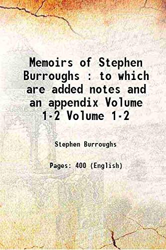 Stock image for Memoirs of Stephen Burroughs : to which are added notes and an appendix Vol: '1-2 1811 [Hardcover] for sale by Books Puddle