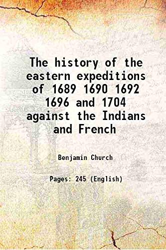 Stock image for The history of the eastern expeditions of 1689 1690 1692 1696 and 1704 against the Indians and French 1867 [Hardcover] for sale by Books Puddle