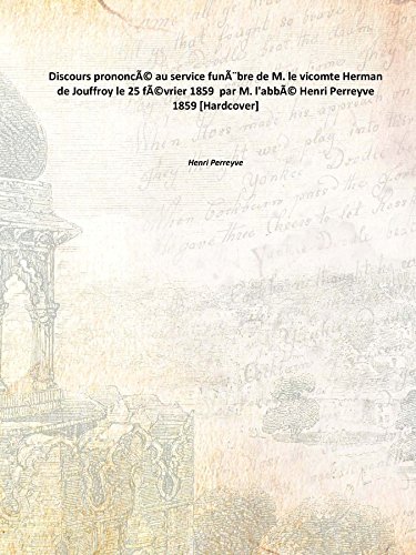 Beispielbild fr Discours prononc?? au service fun?&scaron;bre de M. le vicomte Herman de Jouffroy le 25 f??vrier 1859 par M. l'abb?? Henri Perreyve 1859 [Hardcover] zum Verkauf von Books Puddle