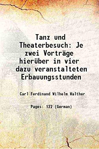 Stock image for Tanz und Theaterbesuch Je zwei Vortr?ge hier?ber in vier dazu veranstalteten Erbauungsstunden 1888 [Hardcover] for sale by Books Puddle