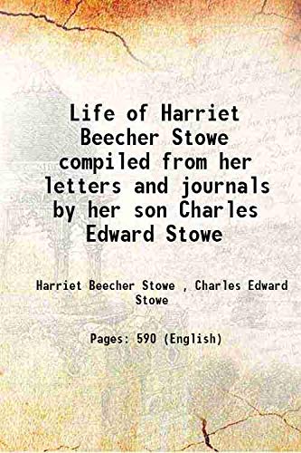 Imagen de archivo de Life of Harriet Beecher Stowe compiled from her letters and journals by her son Charles Edward Stowe 1889 [Hardcover] a la venta por Books Puddle