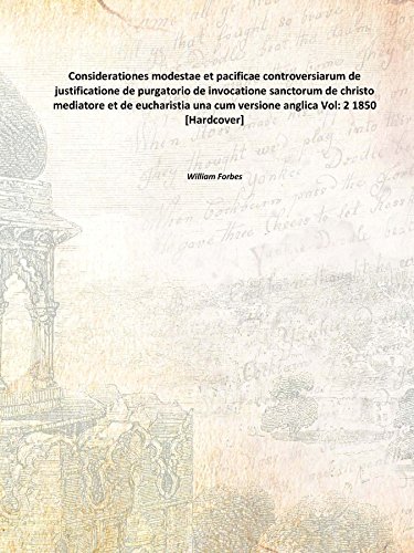 9789333670036: Considerationes modestae et pacificae controversiarum de justificatione de purgatorio de invocatione sanctorum de christo mediatore et de eucharistia una cum versione anglica Volume 2 1850 [Hardcover]