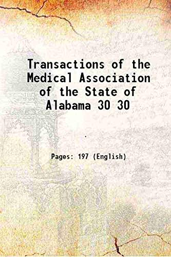 Imagen de archivo de Transactions of the Medical Association of the State of Alabama Vol:- 30 1877 [Hardcover] a la venta por Books Puddle