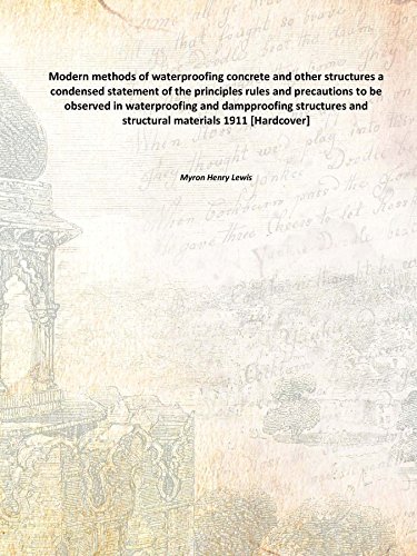 Stock image for Modern methods of waterproofing concrete and other structures a condensed statement of the principles rules and precautions to be observed in waterproofing and dampproofing structures and structural materials 1911 for sale by Books Puddle