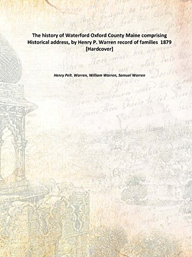 Stock image for The history of Waterford Oxford County Maine comprising Historical address, by Henry P. Warren record of families 1879 [Hardcover] for sale by Books Puddle