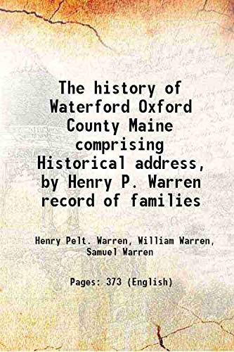 Stock image for The history of Waterford Oxford County Maine comprising Historical address, by Henry P. Warren record of families 1879 [Hardcover] for sale by Books Puddle