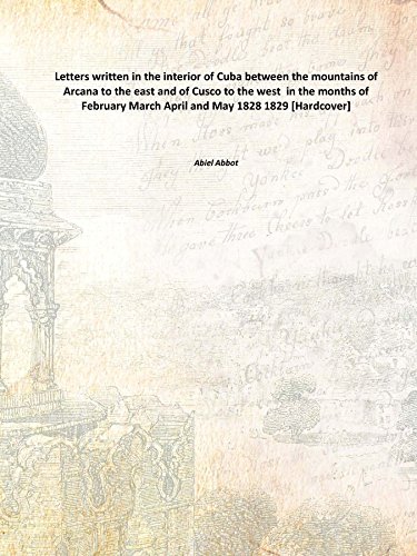 Stock image for Letters written in the interior of Cuba between the mountains of Arcana to the east and of Cusco to the west in the months of February March April and May 1828 1829 [Hardcover] for sale by Books Puddle