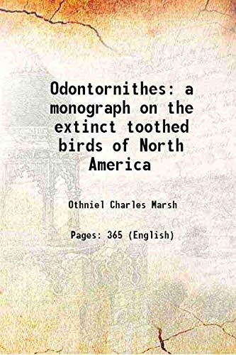 Stock image for Odontornithes a monograph on the extinct toothed birds of North America 1880 [Hardcover] for sale by Books Puddle