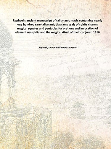 9789333680592: Raphael's ancient manuscript of talismanic magic containing nearly one hundred rare talismanic diagrams seals of spirits charms magical squares and pentacles for orations and invocation of elementary spirits and the magical ritual of thei [Hardcover]