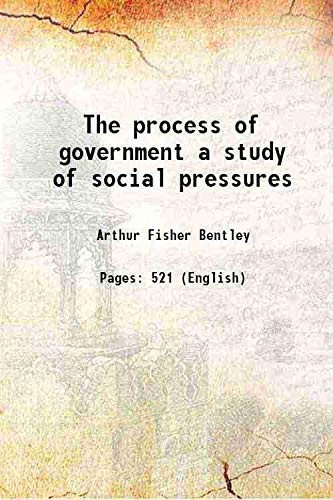 Stock image for The process of government a study of social pressures 1908 [Hardcover] for sale by Books Puddle