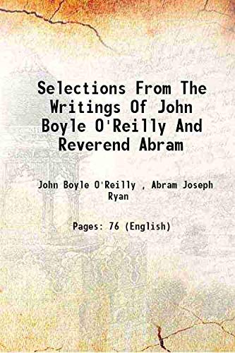 Stock image for Selections from the writings of John Boyle O'Reilly and Reverend Abram 1904 [Hardcover] for sale by Books Puddle