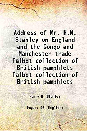 Beispielbild fr Address of Mr. H.M. Stanley &nbsp;on England and the Congo and Manchester trade Vol: Talbot collection of British pamphlets 1884 [Hardcover] zum Verkauf von Books Puddle