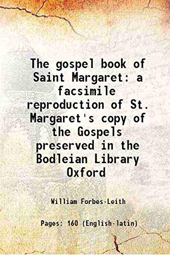 Stock image for The gospel book of Saint Margaret a facsimile reproduction of St. Margaret's copy of the Gospels preserved in the Bodleian Library Oxford 1896 [Hardcover] for sale by Books Puddle