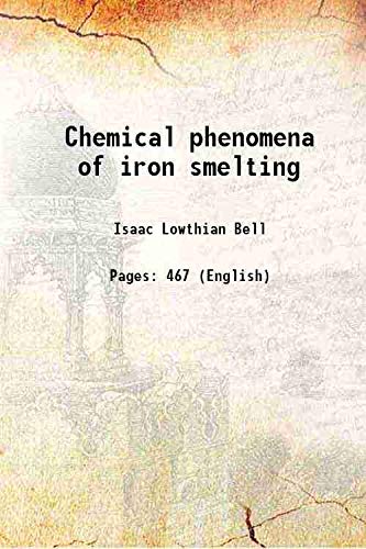 Imagen de archivo de Chemical phenomena of iron smelting 1872 [Hardcover] a la venta por Books Puddle