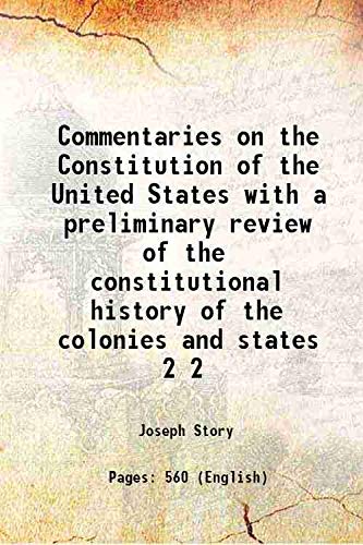 9789333692533: Commentaries on the Constitution of the United States a preliminary review of the constitutional history of the colonies and states, before the adoption of the Constitution Volume 1 1833 [Hardcover]