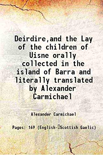 Beispielbild fr Deirdire,and the Lay of the children of Uisne orally collected in the island of Barra and literally translated by Alexander Carmichael 1914 [Hardcover] zum Verkauf von Books Puddle