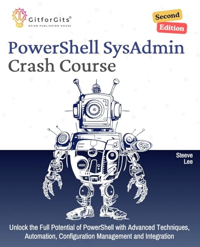 Beispielbild fr PowerShell SysAdmin Crash Course, Second Edition: Unlock the Full Potential of PowerShell with Advanced Techniques, Automation, Configuration Management and Integration zum Verkauf von California Books