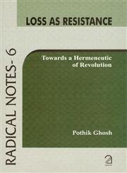 9789350020647: Loss as Resistance: Towards a Hermeneutic of Revolution (Radical Notes - 6)