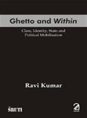Beispielbild fr Ghetto and Within: Class, Identity, State and Politics ofMobilisation zum Verkauf von Anybook.com